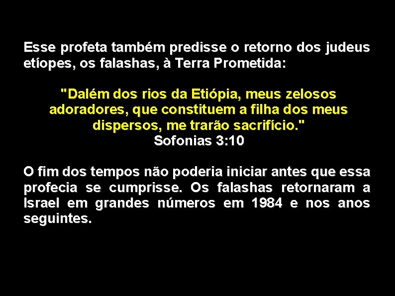 Esse profeta também predisse o retorno dos judeus etíopes, os falashas, à Terra Prometida: