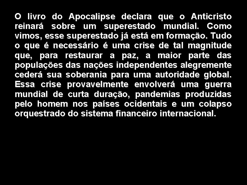 O livro do Apocalipse declara que o Anticristo reinará sobre um superestado mundial. Como