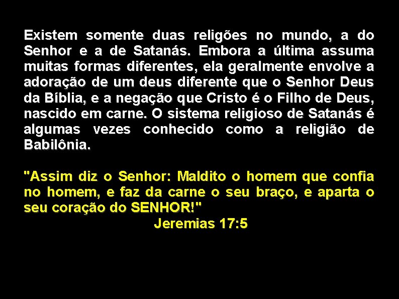 Existem somente duas religões no mundo, a do Senhor e a de Satanás. Embora