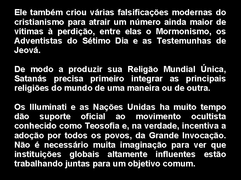 Ele também criou várias falsificações modernas cristianismo para atrair um número ainda maior vítimas