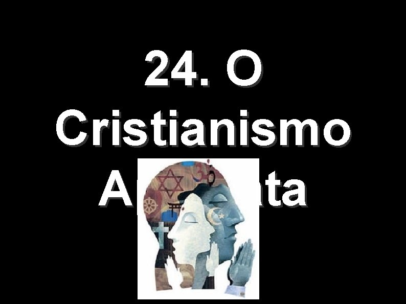 24. O Cristianismo Apóstata 