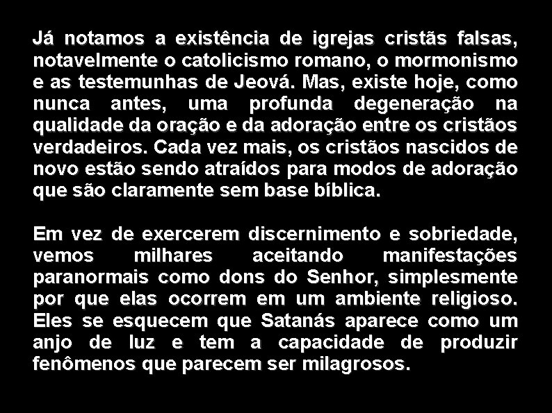 Já notamos a existência de igrejas cristãs falsas, notavelmente o catolicismo romano, o mormonismo