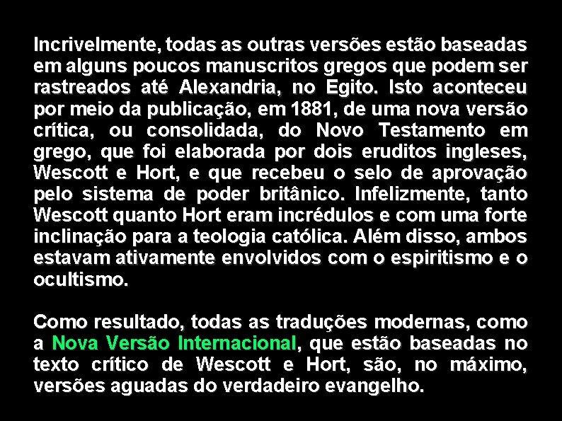 Incrivelmente, todas as outras versões estão baseadas em alguns poucos manuscritos gregos que podem