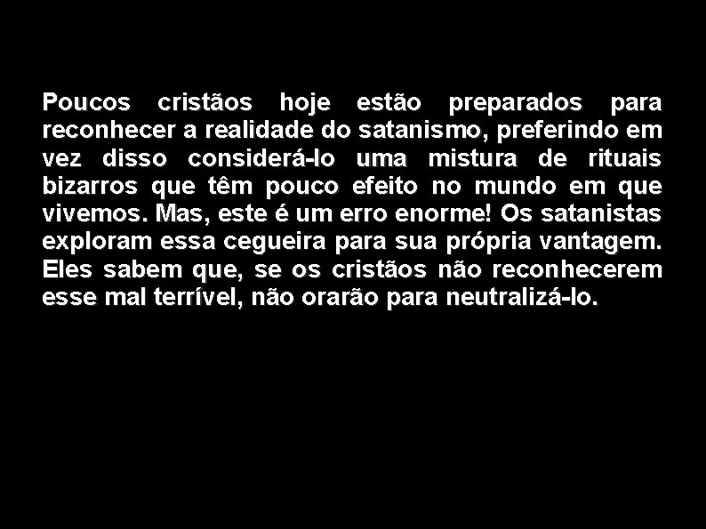 Poucos cristãos hoje estão preparados para reconhecer a realidade do satanismo, preferindo em vez