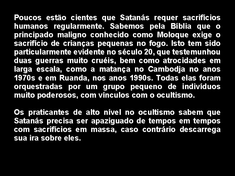 Poucos estão cientes que Satanás requer sacrifícios humanos regularmente. Sabemos pela Bíblia que o