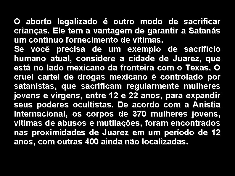 O aborto legalizado é outro modo de sacrificar crianças. Ele tem a vantagem de