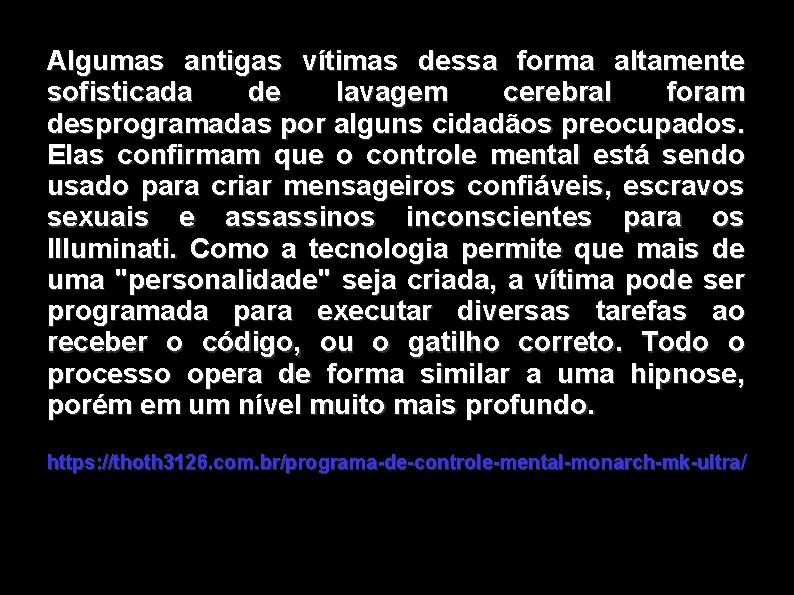 Algumas antigas vítimas dessa forma altamente sofisticada de lavagem cerebral foram desprogramadas por alguns
