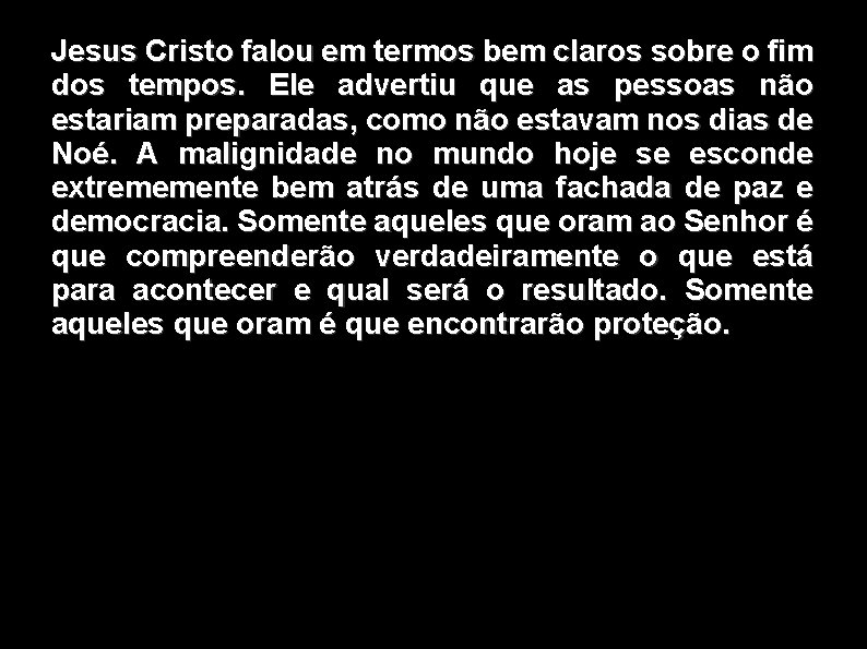 Jesus Cristo falou em termos bem claros sobre o fim dos tempos. Ele advertiu