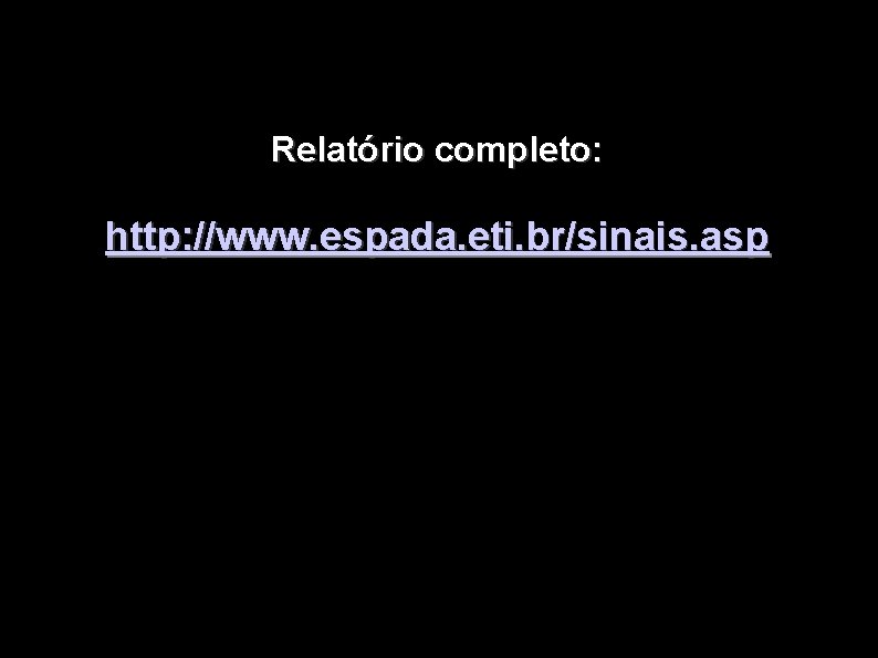 Relatório completo: http: //www. espada. eti. br/sinais. asp 