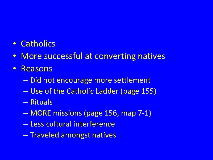  • Catholics • More successful at converting natives • Reasons – Did not