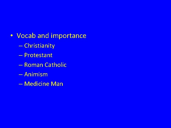  • Vocab and importance – Christianity – Protestant – Roman Catholic – Animism