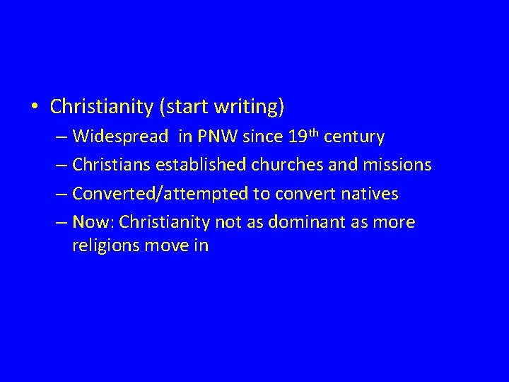  • Christianity (start writing) – Widespread in PNW since 19 th century –