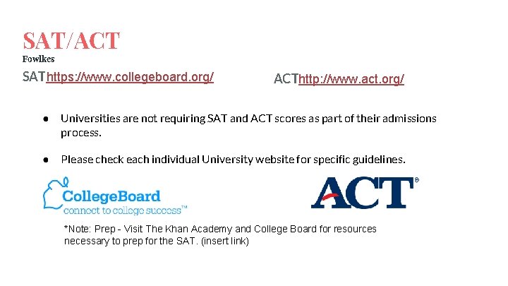 SAT/ACT Fowlkes SAT https: //www. collegeboard. org/ ACThttp: //www. act. org/ ● Universities are