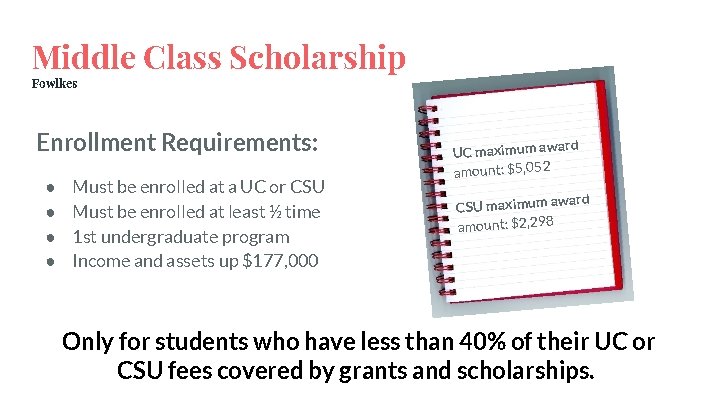 Middle Class Scholarship Fowlkes Enrollment Requirements: ● ● Must be enrolled at a UC