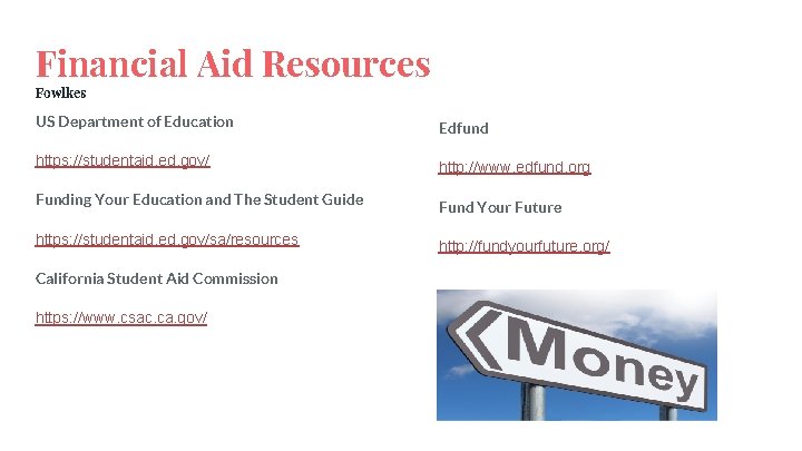 Financial Aid Resources Fowlkes US Department of Education Edfund https: //studentaid. ed. gov/ http: