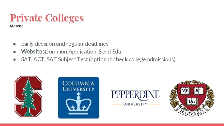 Private Colleges Moreno ● Early decision and regular deadlines ● Websites: Common Application, Send