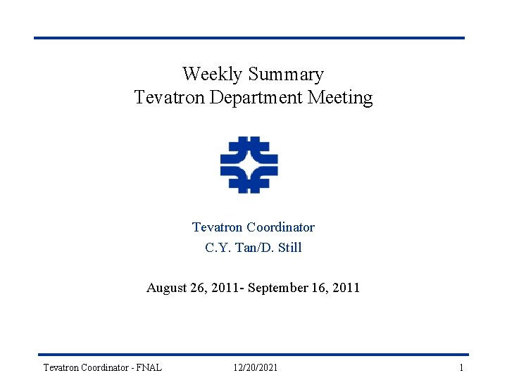 Weekly Summary Tevatron Department Meeting Tevatron Coordinator C. Y. Tan/D. Still August 26, 2011