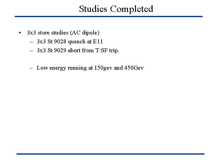 Studies Completed • 3 x 3 store studies (AC dipole) – 3 x 3