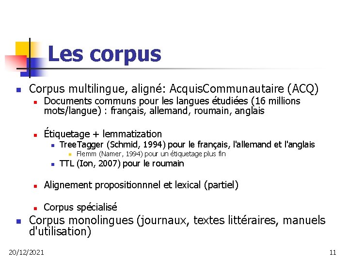 Les corpus n Corpus multilingue, aligné: Acquis. Communautaire (ACQ) n Documents communs pour les