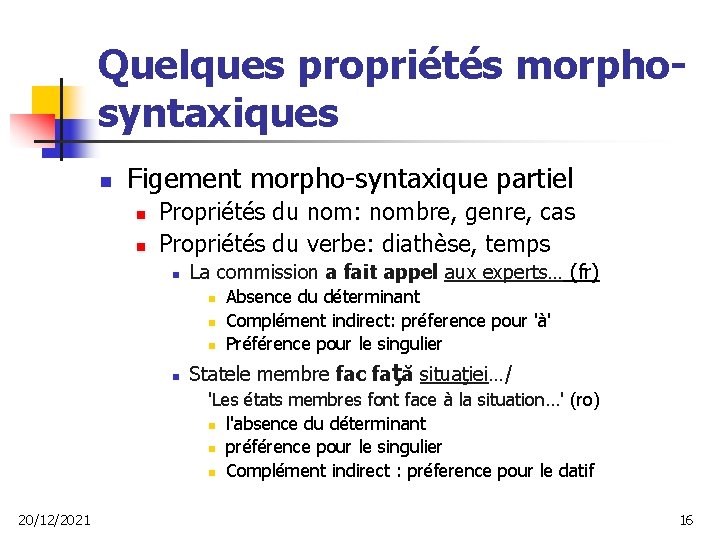 Quelques propriétés morphosyntaxiques n Figement morpho-syntaxique partiel n n Propriétés du nom: nombre, genre,