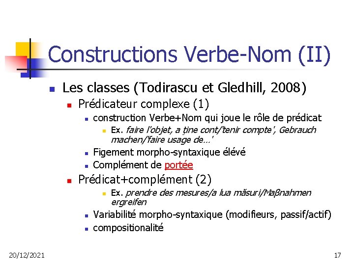 Constructions Verbe-Nom (II) n Les classes (Todirascu et Gledhill, 2008) n Prédicateur complexe (1)