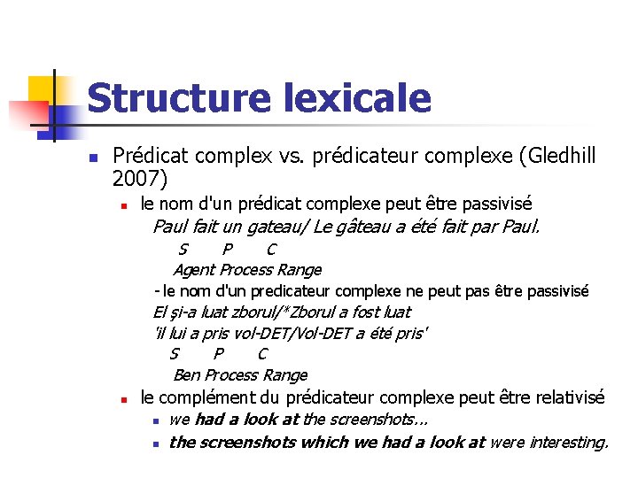 Structure lexicale n Prédicat complex vs. prédicateur complexe (Gledhill 2007) n le nom d'un