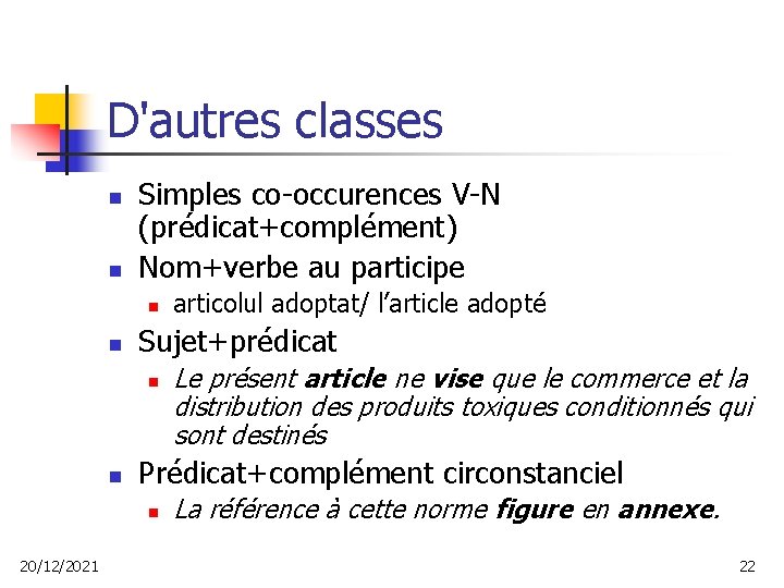 D'autres classes n n Simples co-occurences V-N (prédicat+complément) Nom+verbe au participe n n Sujet+prédicat