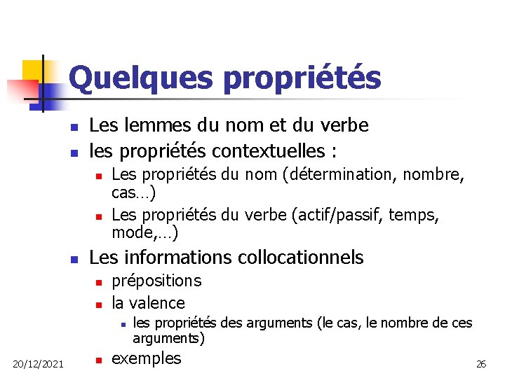 Quelques propriétés n n Les lemmes du nom et du verbe les propriétés contextuelles