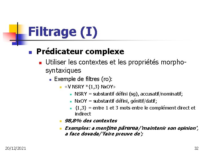 Filtrage (I) n Prédicateur complexe n Utiliser les contextes et les propriétés morphosyntaxiques n