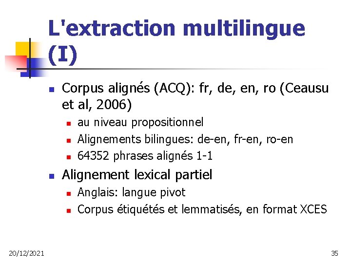 L'extraction multilingue (I) n Corpus alignés (ACQ): fr, de, en, ro (Ceausu et al,