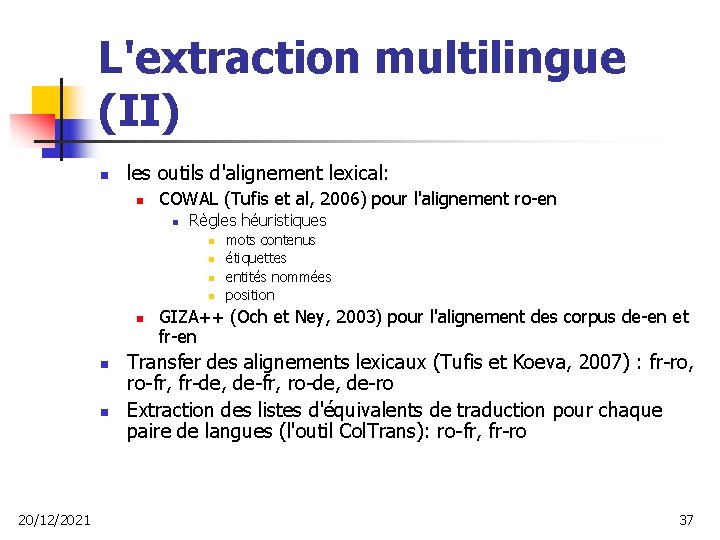 L'extraction multilingue (II) n les outils d'alignement lexical: n COWAL (Tufis et al, 2006)