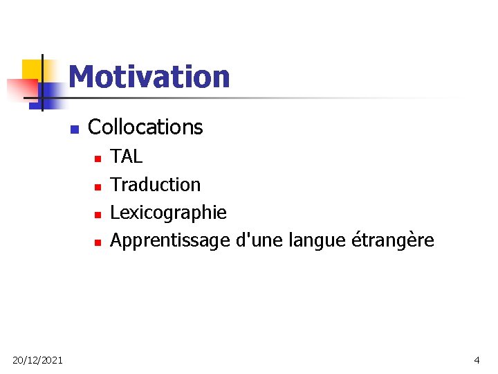 Motivation n Collocations n n 20/12/2021 TAL Traduction Lexicographie Apprentissage d'une langue étrangère 4