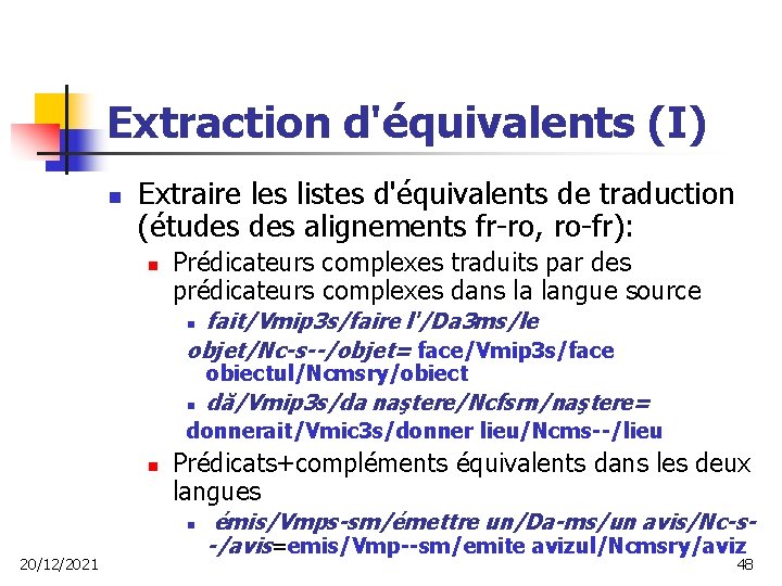 Extraction d'équivalents (I) n Extraire les listes d'équivalents de traduction (études alignements fr-ro, ro-fr):