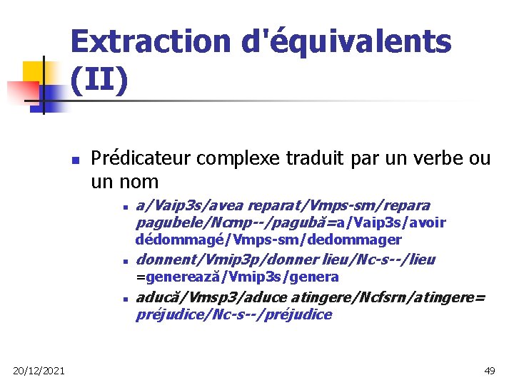 Extraction d'équivalents (II) n Prédicateur complexe traduit par un verbe ou un nom n