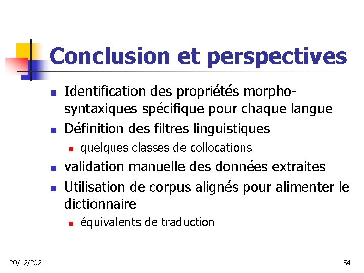 Conclusion et perspectives n n Identification des propriétés morphosyntaxiques spécifique pour chaque langue Définition