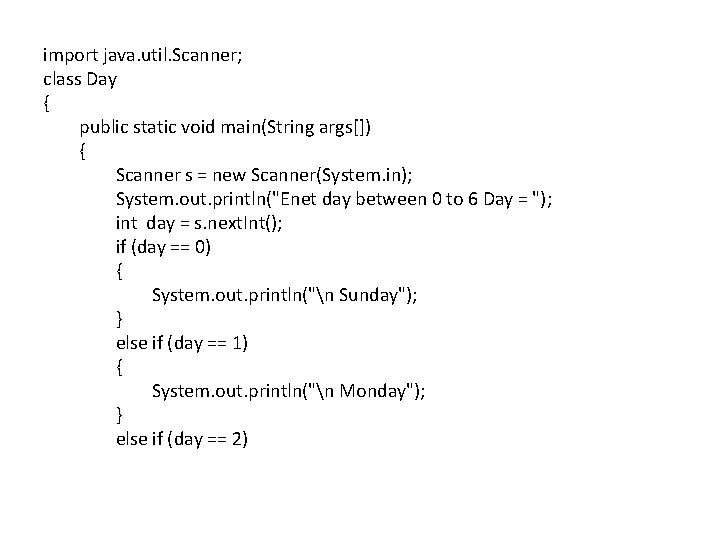 import java. util. Scanner; class Day { public static void main(String args[]) { Scanner