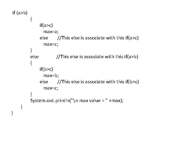 if (a>b) { } else { } } if(a>c) max=a; else //This else is