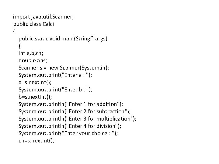 import java. util. Scanner; public class Calci { public static void main(String[] args) {