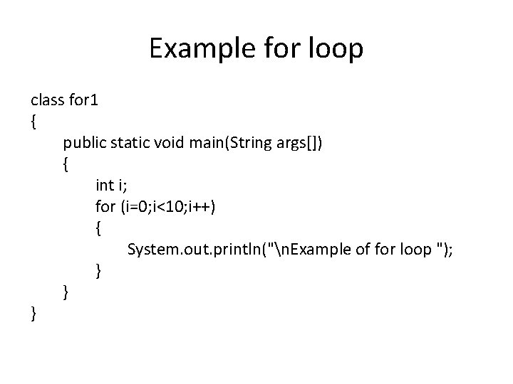 Example for loop class for 1 { public static void main(String args[]) { int