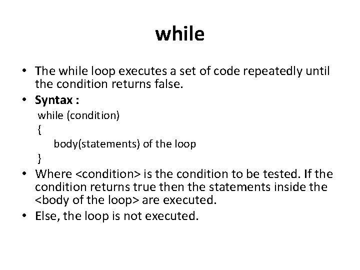 while • The while loop executes a set of code repeatedly until the condition