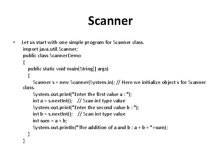 Scanner • Let us start with one simple program for Scanner class. import java.