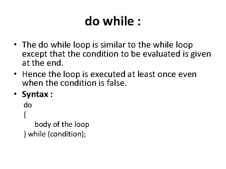 do while : • The do while loop is similar to the while loop