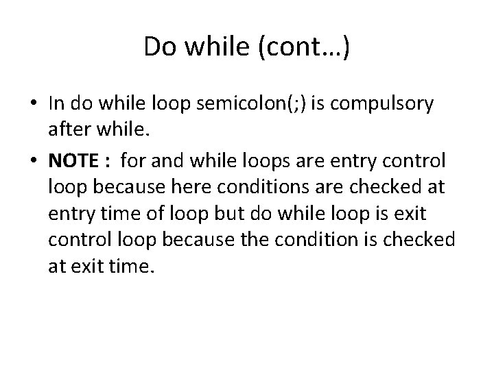 Do while (cont…) • In do while loop semicolon(; ) is compulsory after while.