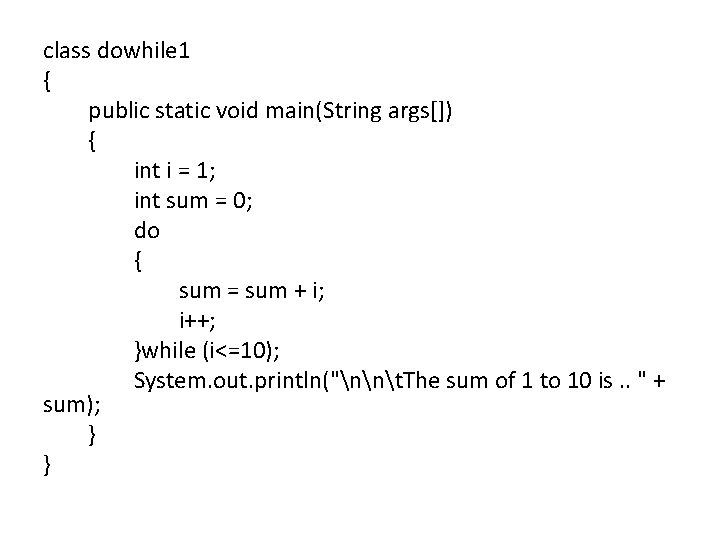 class dowhile 1 { public static void main(String args[]) { int i = 1;