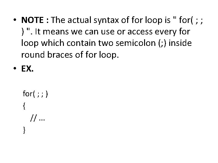  • NOTE : The actual syntax of for loop is " for( ;