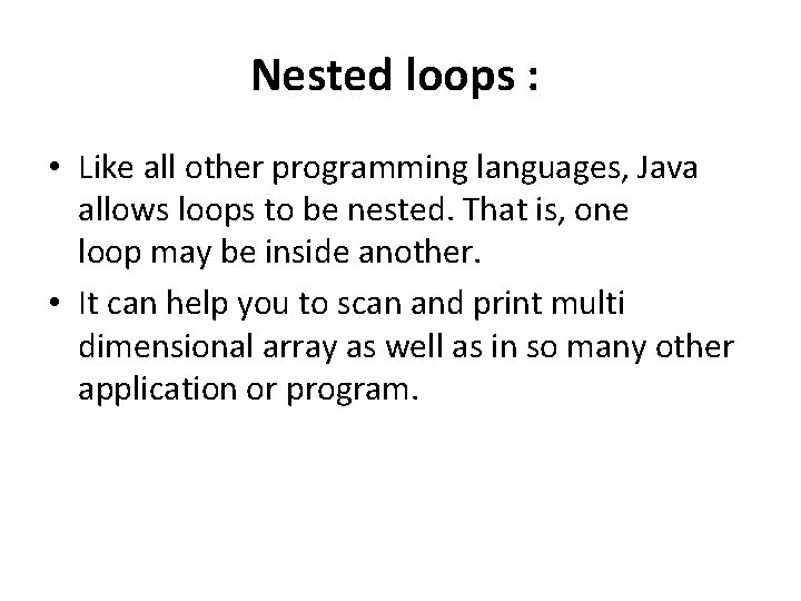 Nested loops : • Like all other programming languages, Java allows loops to be