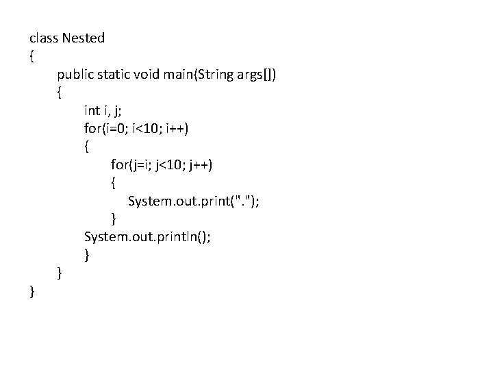 class Nested { public static void main(String args[]) { int i, j; for(i=0; i<10;