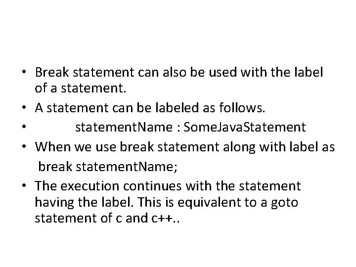 • Break statement can also be used with the label of a statement.