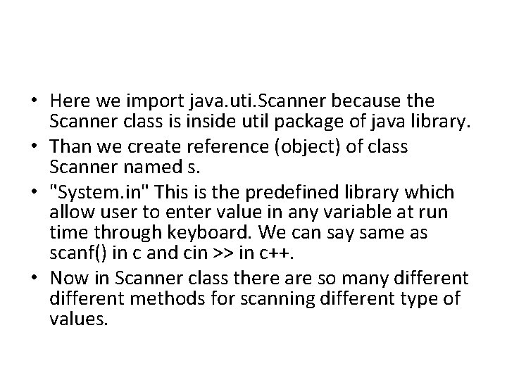  • Here we import java. uti. Scanner because the Scanner class is inside