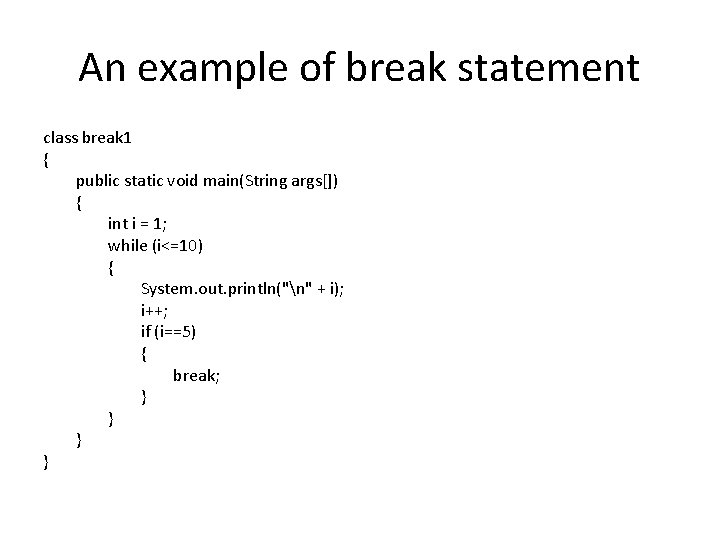 An example of break statement class break 1 { public static void main(String args[])